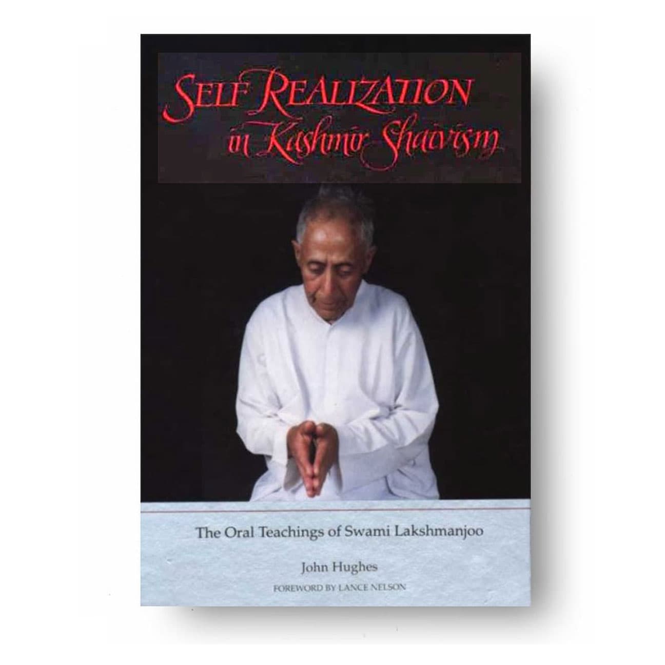 Self Realization in Kashmir Shaivism: The Oral Teachings of Swami Lakshmanjoo